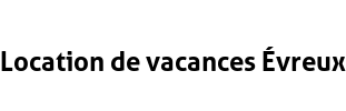 Location de vacances Évreux